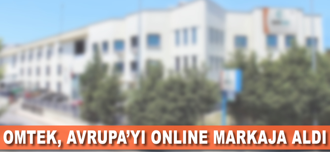 Omtek, Almanya’da şirket kurdu, Avrupa’yı online markaja aldı