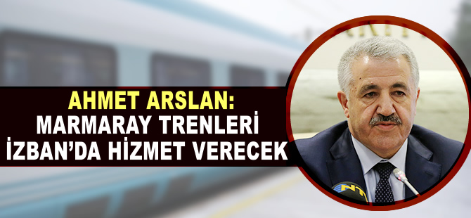 'Marmaray trenleri İZBAN’da hizmet verecek'