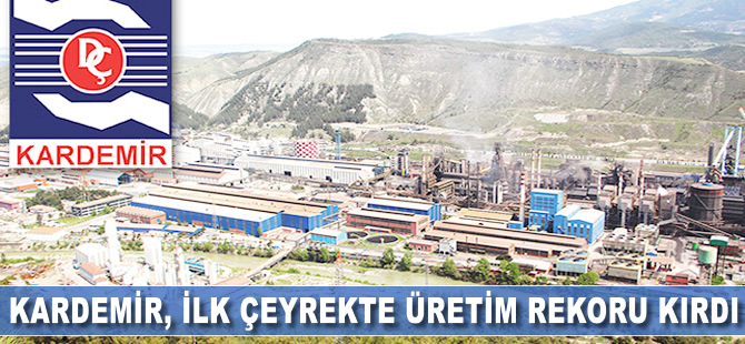 KARDEMİR ilk çeyrekte üretim rekoru kırdı