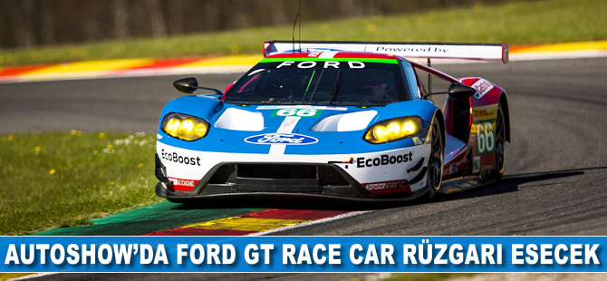 Autoshow’da Ford GT Race Car rüzgarı esecek