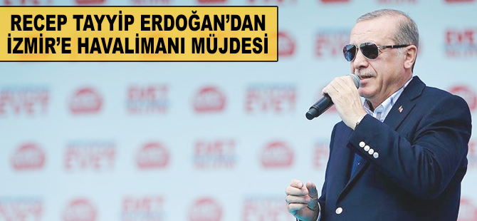 Cumhurbaşkanı'ndan Alaçatı'ya havaalanı müjdesi