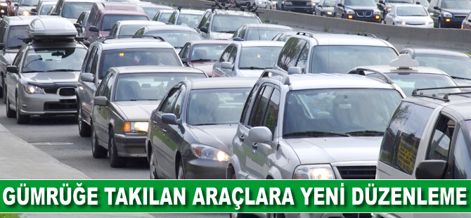Gümrüğe takılan araçlara yeni düzenleme