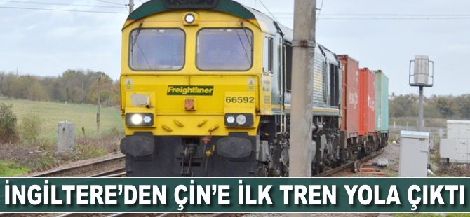 İngiltere'den Çin'e ilk tren yola çıktı