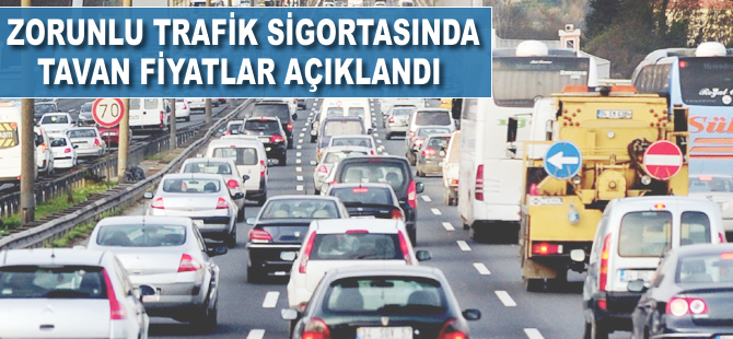 Zorunlu trafik sigortasında tavan fiyatlar açıklandı