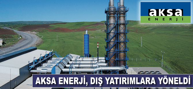 Aksa Enerji dış yatırırmlara yöneldi