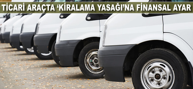 Ticari araçta 'kiralama yasağı'na finansal ayar