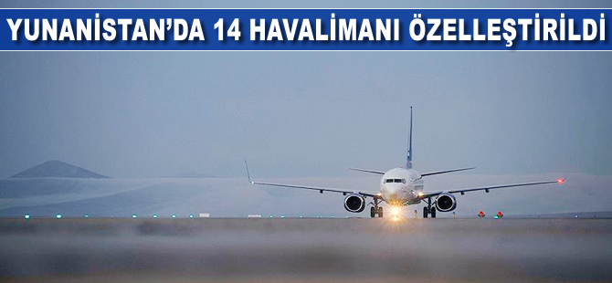 Yunanistan'da 14 havalimanı özelleştirildi