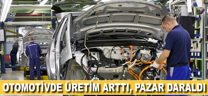 Otomotivde üretim arttı, pazar daraldı