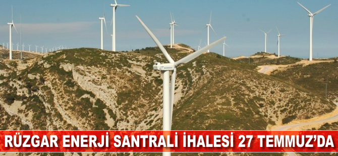 Rüzgar enerji santrali ihalesi 27 Temmuz'da