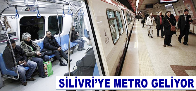 Silivri'ye metro geliyor