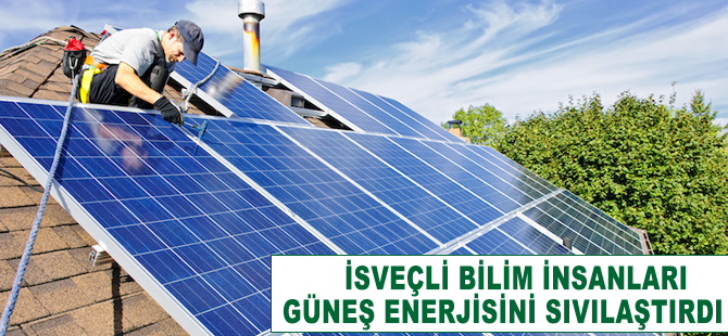 İsveçli bilim insanları güneş enerjisini sıvılaştırdı