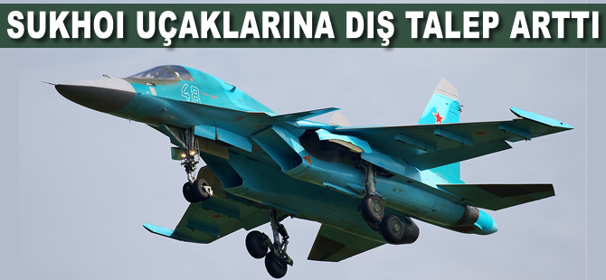 Sukhoi uçaklarına dış talep arttı