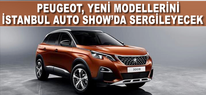 Peugeot yeni modelleri ile İstanbul Auto Show'da