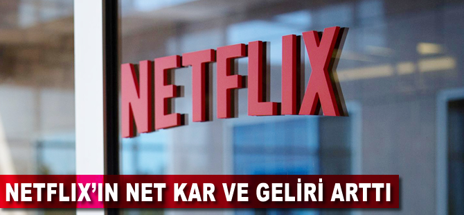 Netflix'in net kar ve geliri arttı