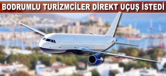 Bodrumlu turizmciler direkt uçuş istedi