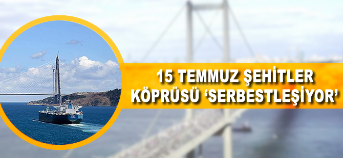 15 Temmuz Şehitler Köprüsü 'serbestleşiyor'