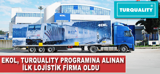 Ekol, Turquality programına alınan ilk lojistik firma oldu