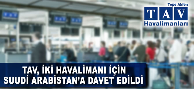 TAV, Suudi Arabistan'daki iki havalimanı için davet aldı