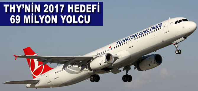 THY'nin 2017 hedefi; 69 milyon yolcu