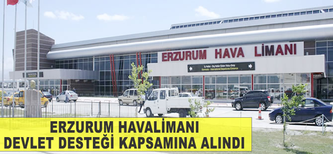 Erzurum Havalimanı da destek kapsamına alındı