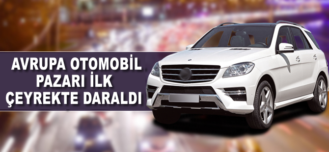 Avrupa otomobil pazarı ilk çeyrekte daraldı