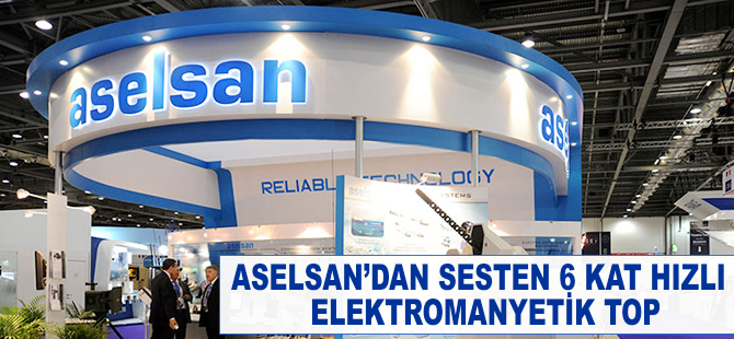 ASELSAN'dan sesten 6 kat hızlı elektromanyetik top