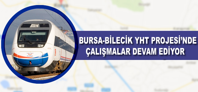 Bursa-Bilecik YHT Pojesi'nde çalışmalar devam ediyor