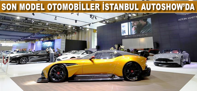 Son model otomobiller İstanbul Autoshow'da
