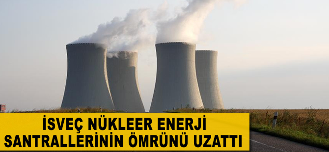 İsveç nükleer enerji santrallerinin faaliyet ömrünü uzattı