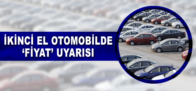 İkinci el otomobilde 'fiyat' uyarısı
