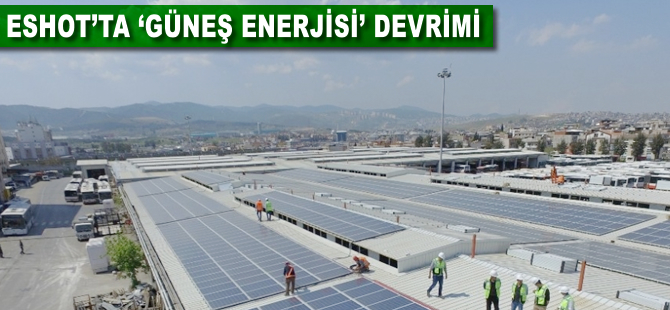Eshot'ta “Güneş Enerjisi” devrimi