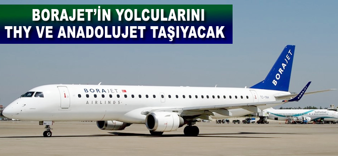 Borajet'in yolcularını THY ve Anadolujet taşıyacak
