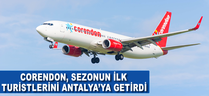 Corendon Antalya'ya sezonun ilk turistlerini getirdi