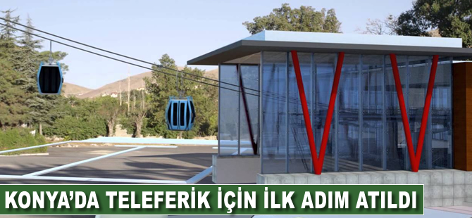 Konya’da teleferik için ilk adım atıldı