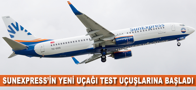 SunExpress'in yeni uçağı test uçuşlarına başladı