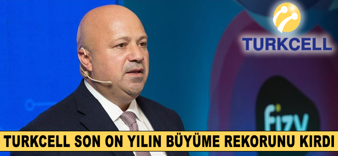 Turkcell son 10 yılın büyüme rekorunu kırdı