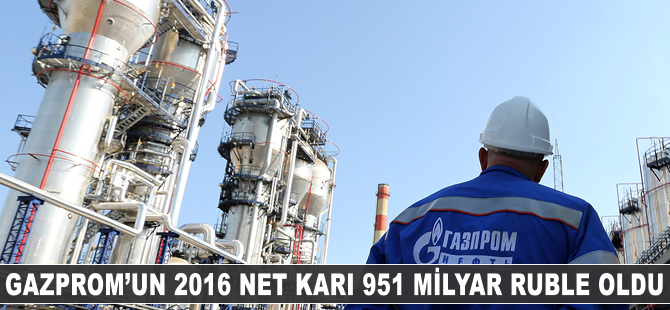 Gazprom'un 2016 net karı 951 milyar ruble oldu