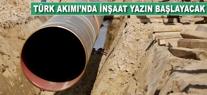 Türk Akımı'nda inşaat yazın başlayacak