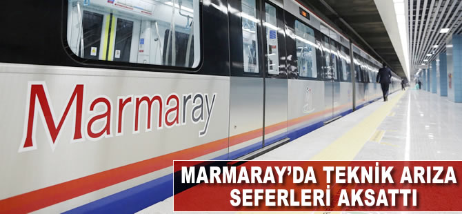 Marmaray'da teknik arıza seferleri aksattı