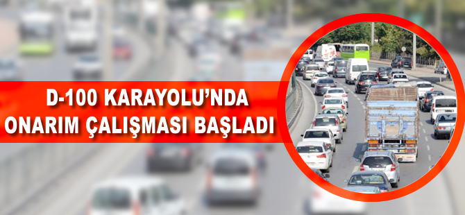 D-100'de onarım çalışması başladı