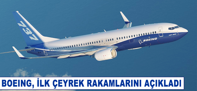 Boeing ilk çeyrekte hisse başına 2.34 dolar kar açıkladı