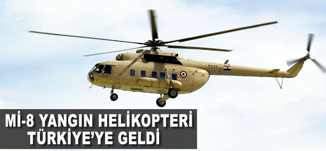Mi-8 yangın helikopteri Türkiye'ye geldi