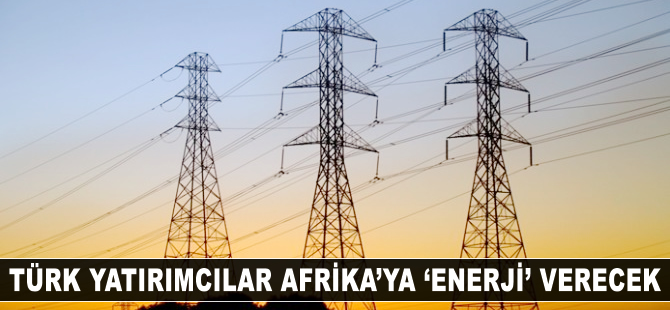 Türk yatırımcılar Afrika'ya 'enerji' verecek