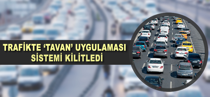 Trafikte 'tavan' uygulaması sistemi kilitledi