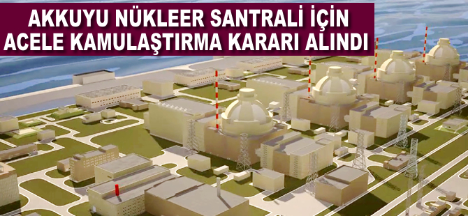 Akkuyu için acele kamulaştırma kararı
