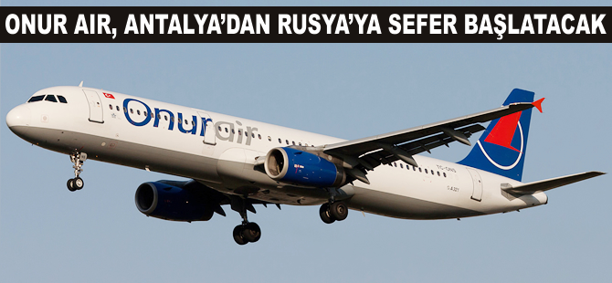Onur Air, Antalya'dan Rusya'ya sefer başlatacak