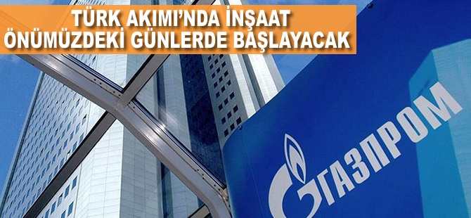 Türk Akımı'nda inşaat önümüzdeki günlerde başlıyor